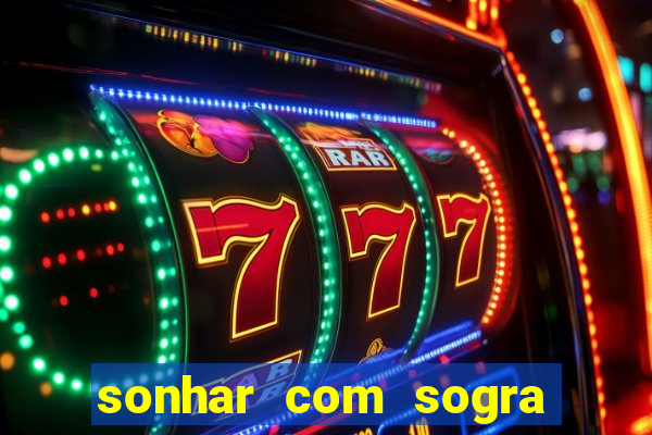 sonhar com sogra no jogo do bicho